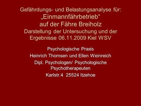 Gefährdungs- und Belastungsanalyse für: „Einmannfährbetrieb“ auf der Fähre Breiholz Darstellung der Untersuchung und der Ergebnisse 06.11.2009 Kiel WSV.