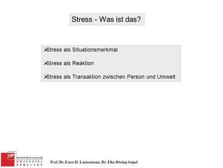 Stress - Was ist das? Stress als Situationsmerkmal Stress als Reaktion