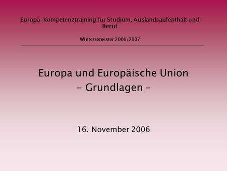 Europa und Europäische Union - Grundlagen – 16. November 2006