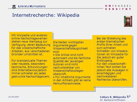 ExKurs B_Wikipedia 1/* Dr. Barbara Hoffmann LiteraturKompetenz 22.09.2007 Internetrecherche: Wikipedia Mit Wikipedia und anderen online Nachschlagewerken.