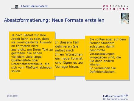 ExKurs FormatÜ 1/* Dr. Barbara Hoffmann LiteraturKompetenz 27.07.2008 Absatzformatierung: Neue Formate erstellen Je nach Bedarf für Ihre Arbeit kann es.