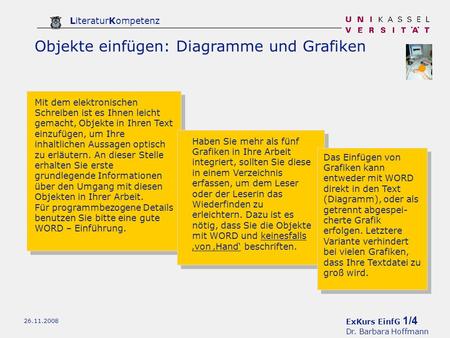 ExKurs EinfG 1/4 Dr. Barbara Hoffmann LiteraturKompetenz 26.11.2008 Objekte einfügen: Diagramme und Grafiken Mit dem elektronischen Schreiben ist es Ihnen.