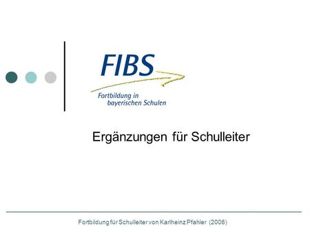 Ergänzungen für Schulleiter Fortbildung für Schulleiter von Karlheinz Pfahler (2006)