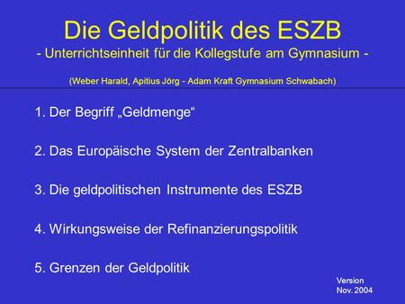Die Geldpolitik des ESZB - Unterrichtseinheit für die Kollegstufe am Gymnasium - (Weber Harald, Apitius Jörg - Adam Kraft Gymnasium Schwabach) 1. Der Begriff.
