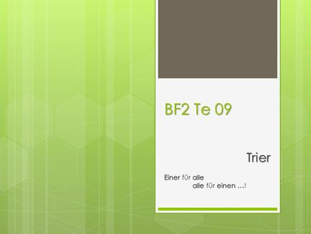 BF2 Te 09 Trier Eineralle Einer für alle alleeinen alle für einen …!
