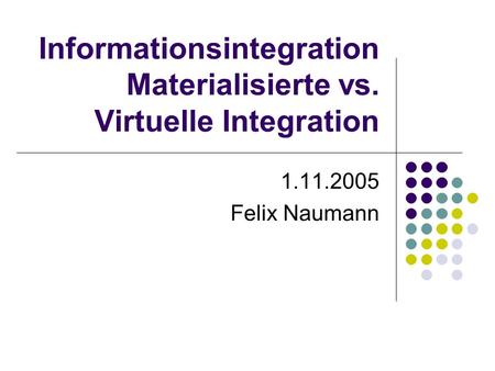 Informationsintegration Materialisierte vs. Virtuelle Integration