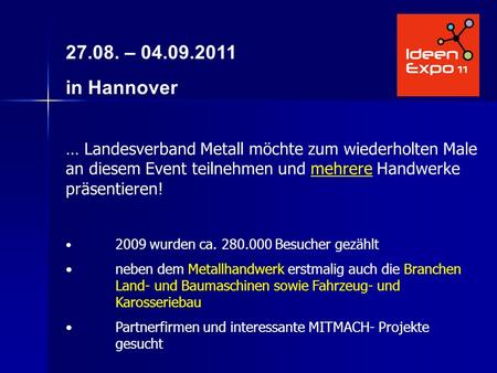 27.08. – 04.09.2011 in Hannover … Landesverband Metall möchte zum wiederholten Male an diesem Event teilnehmen und mehrere Handwerke präsentieren! 2009.