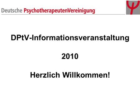 DPtV-Informationsveranstaltung 2010 Herzlich Willkommen!
