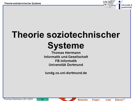 Theorie soziotechnischer Systeme Thomas Herrmann Informatik und Gesellschaft FB Informatik Universität Dortmund iundg.cs.uni-dortmund.de.