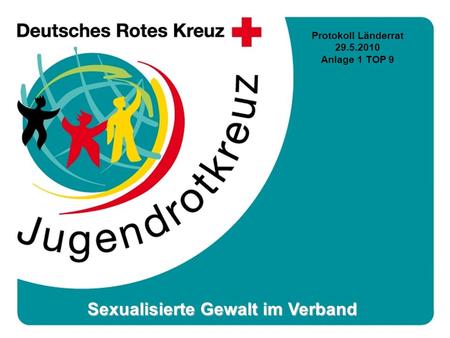 Www.jrk-rlp.de Sexualisierte Gewalt im Verband Protokoll Länderrat 29.5.2010 Anlage 1 TOP 9.