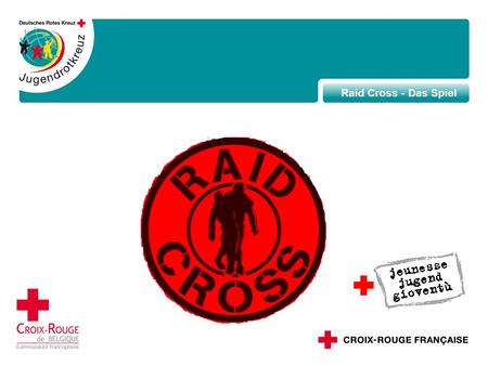 Raid Cross - Das Spiel. Die Ziele des Raid Cross-Spiels Beitragen zur Bildung eines Weltbürgerbewusstseins Jugendliche sensibilisieren für die Realität.