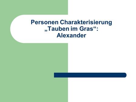 Personen Charakterisierung „Tauben im Gras“: Alexander