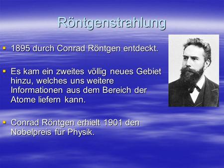 Röntgenstrahlung 1895 durch Conrad Röntgen entdeckt.