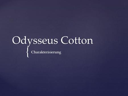 Odysseus Cotton Charakterisierung.
