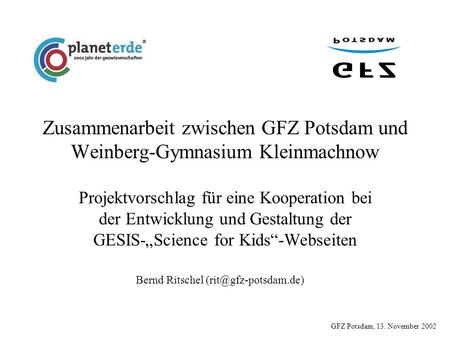 Zusammenarbeit zwischen GFZ Potsdam und Weinberg-Gymnasium Kleinmachnow Projektvorschlag für eine Kooperation bei der Entwicklung und Gestaltung der GESIS-„Science.