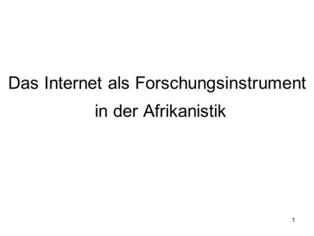 1 Das Internet als Forschungsinstrument in der Afrikanistik in der Afrikanistik.