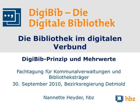 Die Bibliothek im digitalen Verbund DigiBib-Prinzip und Mehrwerte