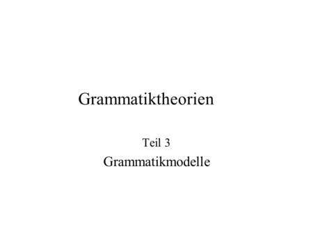 Teil 3 Grammatikmodelle