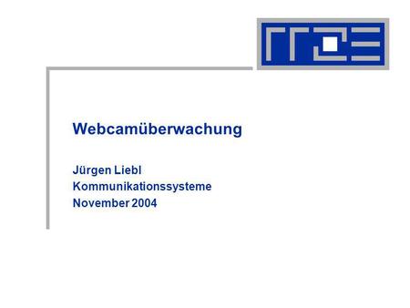 Webcamüberwachung Jürgen Liebl Kommunikationssysteme November 2004.
