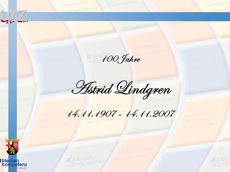 100 Jahre Astrid Lindgren 14.11.1907 – 14.11.2007.