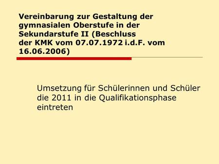 Vereinbarung zur Gestaltung der gymnasialen Oberstufe in der Sekundarstufe II (Beschluss der KMK vom 07.07.1972 i.d.F. vom 16.06.2006) Umsetzung für Schülerinnen.