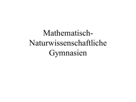 Mathematisch-Naturwissenschaftliche Gymnasien