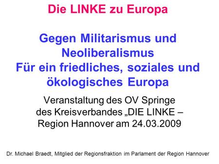 Die LINKE zu Europa Gegen Militarismus und Neoliberalismus Für ein friedliches, soziales und ökologisches Europa Veranstaltung des OV Springe des Kreisverbandes.