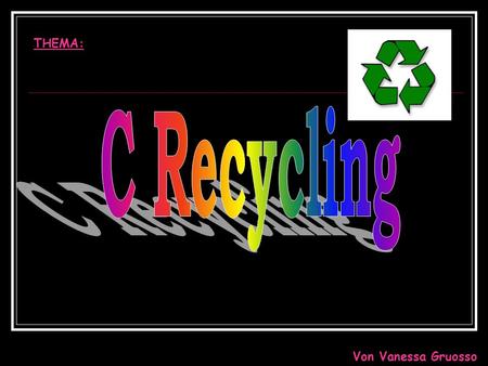 THEMA: C Recycling Von Vanessa Gruosso.