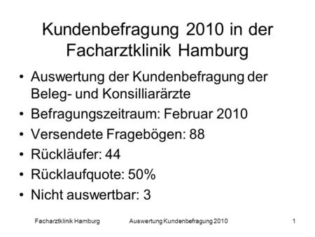 Facharztklinik Hamburg Auswertung Kundenbefragung 20101 Kundenbefragung 2010 in der Facharztklinik Hamburg Auswertung der Kundenbefragung der Beleg- und.