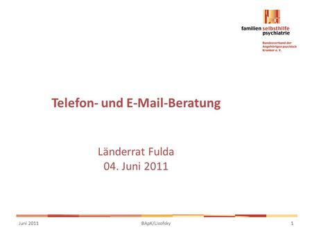 Telefon- und E-Mail-Beratung Länderrat Fulda 04. Juni 2011 Juni 2011BApK/Lisofsky1.