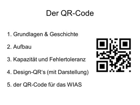 Der QR-Code 1. Grundlagen & Geschichte 2. Aufbau