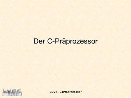 Der C-Präprozessor EDV1 - 04Präprozessor.