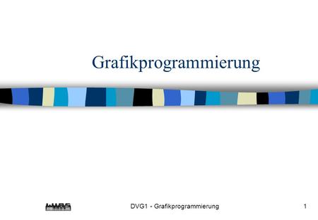 DVG1 - Grafikprogrammierung1 Grafikprogrammierung.