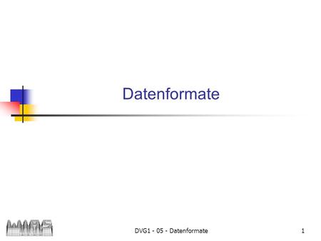 Datenformate DVG1 - 05 - Datenformate.