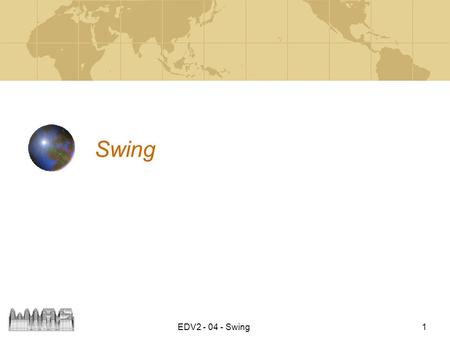 EDV2 - 04 - Swing1 Swing. EDV2 - 04 - Swing 2 Swing - AWT AWT passt sein L&F der Umgebung automatisch an. Swing kann sein L&F selbst verändern, auch zur.