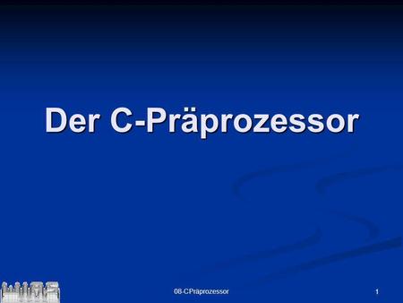 Der C-Präprozessor 08-CPräprozessor.