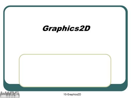 10-Graphics2D Graphics2D. 10-Graphics2D2 Eigenschaften von Graphics2D Trennung zwischen Userkoordinaten und Gerätekoordinaten Beliebige Transformation.
