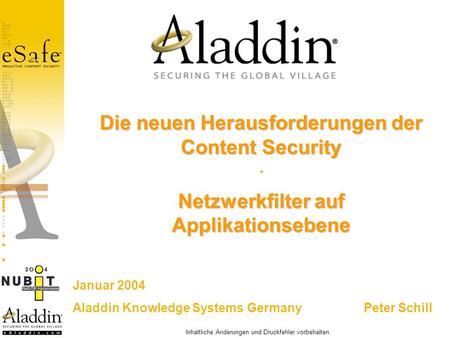 Inhaltliche Änderungen und Druckfehler vorbehalten. Januar 2004 Aladdin Knowledge Systems Germany Peter Schill Die neuen Herausforderungen der Content.