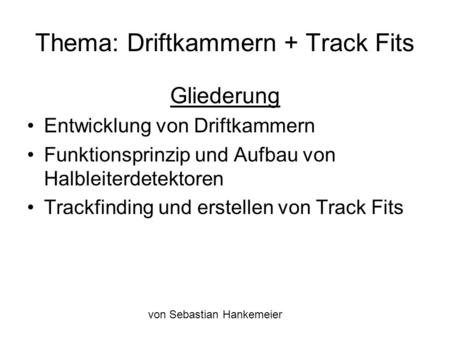 Thema: Driftkammern + Track Fits