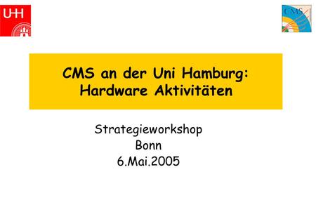 CMS an der Uni Hamburg: Hardware Aktivitäten Strategieworkshop Bonn 6.Mai.2005.