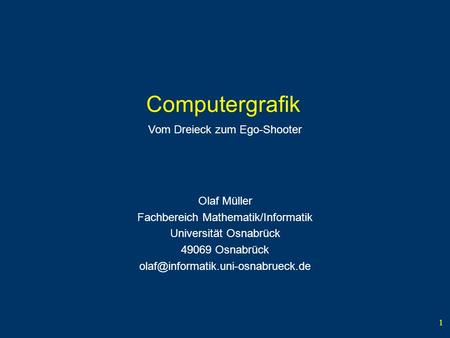 Computergrafik Vom Dreieck zum Ego-Shooter Olaf Müller