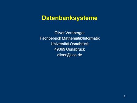 Datenbanksysteme Oliver Vornberger Fachbereich Mathematik/Informatik