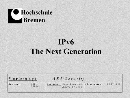 IPv6 The Next Generation. Themenübersicht: Historie Das erste, in weiterem Umfang eingesetzte IP, erhielt die Versionsnummer 4. Es wurde in der ersten.