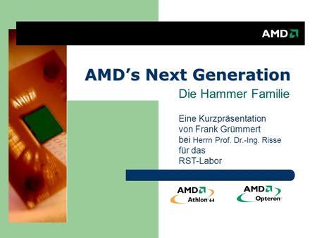 AMDs Next Generation Die Hammer Familie Eine Kurzpräsentation von Frank Grümmert bei Herrn Prof. Dr.-Ing. Risse für das RST-Labor.