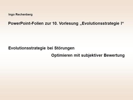 PowerPoint-Folien zur 10. Vorlesung „Evolutionsstrategie I“