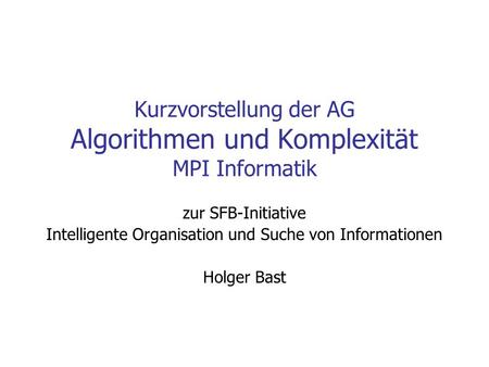 Kurzvorstellung der AG Algorithmen und Komplexität MPI Informatik