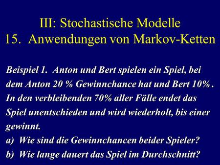 III: Stochastische Modelle 15. Anwendungen von Markov-Ketten