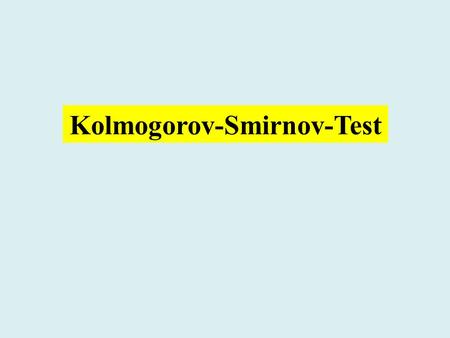 Kolmogorov-Smirnov-Test. A. N. Kolmogorov 1903 - 1987 Geboren in Tambov, Russland. Begründer der modernen Wahrscheinlichkeitstheorie.