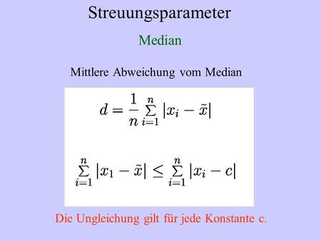 Streuungsparameter Median Mittlere Abweichung vom Median Die Ungleichung gilt für jede Konstante c.