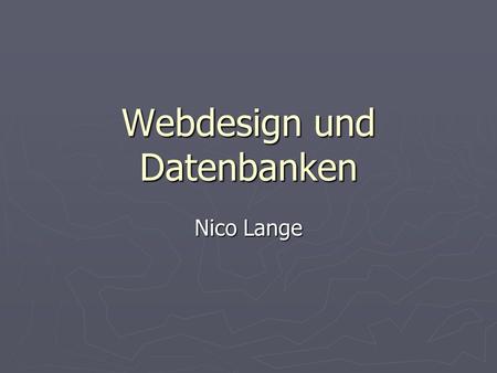 Webdesign und Datenbanken Nico Lange. Was soll das? Gute Gründe für Datenbanken.